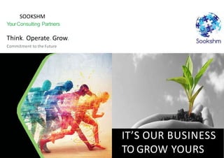 YourConsulting Partners
Think. Operate. Grow.
Commitment to the Future
SOOKSHM
IT’S OUR BUSINESS
TO GROW YOURS
 