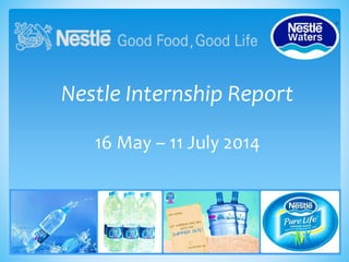 Nestle Internship Report
16 May – 11 July 2014
 