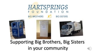 Supporting Big Brothers, Big Sisters
in your community
 