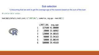 1) Assuming that we wish to get the average age of the loaners based on the sum of the loan:
Sub selection
 