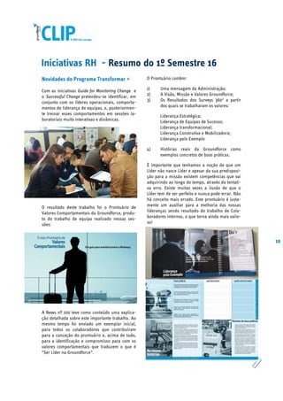 10
Iniciativas RH - Resumo do 1º Semestre 16
Novidades do Programa Transformar +
Com as iniciativas Guide for Monitoring Change e
o Successful Change pretendeu-se identificar, em
conjunto com os líderes operacionais, comporta-
mentos de liderança de equipas, e, posteriormen-
te treinar esses comportamentos em sessões la-
boratoriais muito interativas e dinâmicas.
O resultado deste trabalho foi o Prontuário de
Valores Comportamentais da Groundforce, produ-
to do trabalho de equipa realizado nessas ses-
sões:
A News nº 100 teve como conteúdo uma explica-
ção detalhada sobre este importante trabalho. Ao
mesmo tempo foi enviado um exemplar inicial,
para todos os colaboradores que contribuíram
para a conceção do prontuário e, acima de tudo,
para a identificação e compromisso para com os
valores comportamentais que traduzem o que é
“Ser Líder na Groundforce”.
O Prontuário contém:
1) Uma mensagem da Administração;
2) A Visão, Missão e Valores Groundforce;
3) Os Resultados dos Surveys 3600
a partir
dos quais se trabalharam os valores:
Liderança Estratégica;
Liderança de Equipas de Sucesso;
Liderança transformacional;
Liderança Construtiva e Mobilizadora;
Liderança pelo Exemplo
4) Histórias reais da Groundforce como
exemplos concretos de boas práticas.
É importante que tenhamos a noção de que um
Líder não nasce Líder e apesar da sua predisposi-
ção para a missão existem competências que vai
adquirindo ao longo do tempo, através da tentati-
va erro. Existe muitas vezes a ilusão de que o
Líder tem de ser perfeito e nunca pode errar. Não
há conceito mais errado. Este prontuário é justa-
mente um auxiliar para a melhoria das nossas
lideranças sendo resultado do trabalho de Cola-
boradores internos, o que torna ainda mais valio-
so!
 