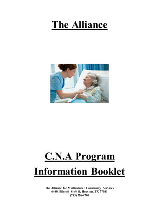The Alliance for Multicultural Community Services
6440 Hillcroft St #411, Houston, TX 77081
(713) 776-4700
The Alliance
C.N.A Program
Information Booklet
 
