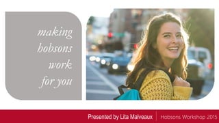 Hobsons Workshop 2015
making
hobsons
work
for you
Presented by Lita Malveaux
 