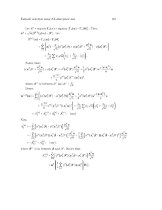 Variable selection using KL divergence loss 167
Let ˆun
= arg minΓn(u) = arg min{Γn(u) − Γn(0)}. Then,
ˆun
=
√
n( ˆβKL
(glm) − β∗
). Let
H(n)
(u) = Γn(u) − Γn(0)
=
n
∑
i=1
⎧⎪⎪
⎨
⎪⎪⎩
xT
i (−
u
√
n
)φ′
(xT
i
ˆβ) + φ(xT
i β∗
+
xT
i u
√
n
) − φ(xT
i β∗
)
⎫⎪⎪
⎬
⎪⎪⎭
+
λn
√
n
∑
j
ˆwj
√
n( β∗
j +
uj
√
n
− β∗
j ).
Notice that:
φ(xT
i β∗
+
xT
i u
√
n
) = φ(xT
i β∗
) + φ′
(xT
i β∗
)
xT
i u
√
n
+
1
2
φ′′
(xT
i β∗
)uT (xixT
i )
n
u
+
n−3/2
6
φ′′′
(xT
i β∗∗
)(xT
i u)3
,
where β∗∗
is between β∗
and β∗
+ u√
n
.
Hence,
H(n)
(u) =
n
∑
i=1
⎧⎪⎪
⎨
⎪⎪⎩
(φ′
(xT
i β∗
) − φ′
(xT
i
ˆβ))
xT
i u
√
n
+
1
2
φ′′
(xT
i β∗
)uT (xixT
i )
n
u
+
n−3/2
6
φ′′′
(xT
i β∗∗
)(xT
i u)3
⎫⎪⎪
⎬
⎪⎪⎭
+
λn
√
n
∑
j
ˆwj
√
n( β∗
j +
uj
√
n
− β∗
j )
= A
(n)
1 + A
(n)
2 + A
(n)
3 + A
(n)
4 ; (say)
Now,
A
(n)
1 = −
n
∑
i=1
[φ′
(xT
i
ˆβ) − φ′
(xT
i β∗
)]
xT
i u
√
n
= −
n
∑
i=1
[φ′′
(xT
i β∗
)(xT
i
ˆβ − xT
i β∗
)]
xT
i u
√
n
−
1
2
n
∑
i=1
[φ′′′
(xT
i
ˆβ∗∗
)(xT
i
ˆβ − xT
i β∗
)2
]
xT
i u
√
n
= −A
(n)
11 − A
(n)
12 ; (say),
where ˆβ∗∗
is in between ˆβ and β∗
. Notice that
A
(n)
11 =
n
∑
i=1
[φ′′
(xT
i β∗
)(xT
i
ˆβ − xT
i β∗
)]
xT
i u
√
n
= uT
⎡
⎢
⎢
⎢
⎢
⎣
1
n
n
∑
i=1
φ′′
(xT
i β∗
)xixT
i
⎤
⎥
⎥
⎥
⎥
⎦
W ′
n;
 