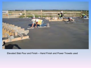 Elevated Slab Pour and Finish – Hand Finish and Power Trowels used
 