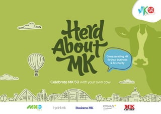 Celebrate MK 50 with your own cow
Cows parading MK
for your business
& for charity
 