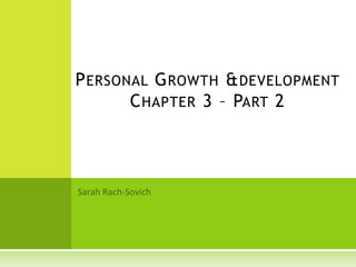 PERSONAL GROWTH &DEVELOPMENT
CHAPTER 3 – PART 2
 