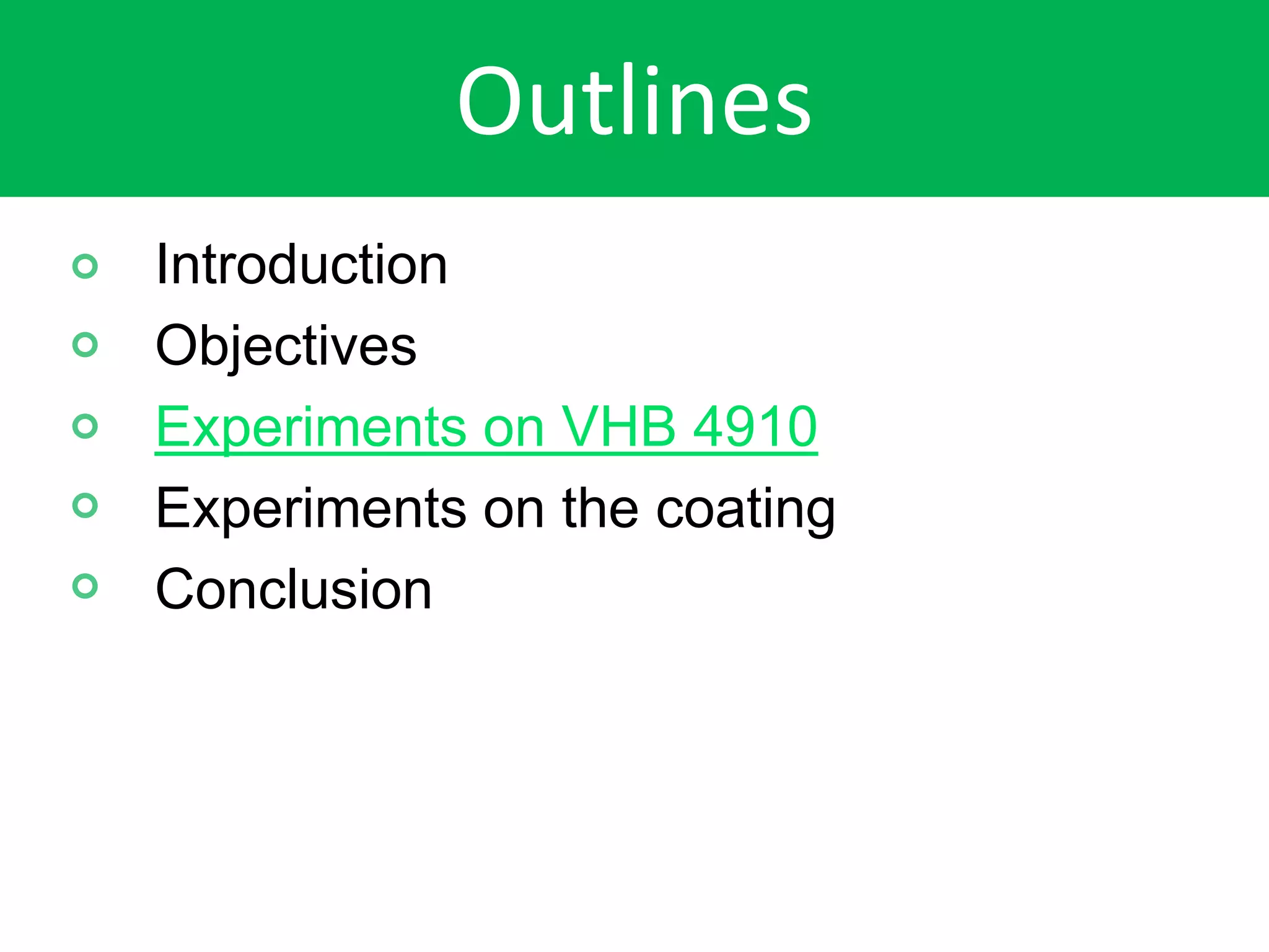 Outlines
Introduction
Objectives
Experiments on VHB 4910
Experiments on the coating
Conclusion
 