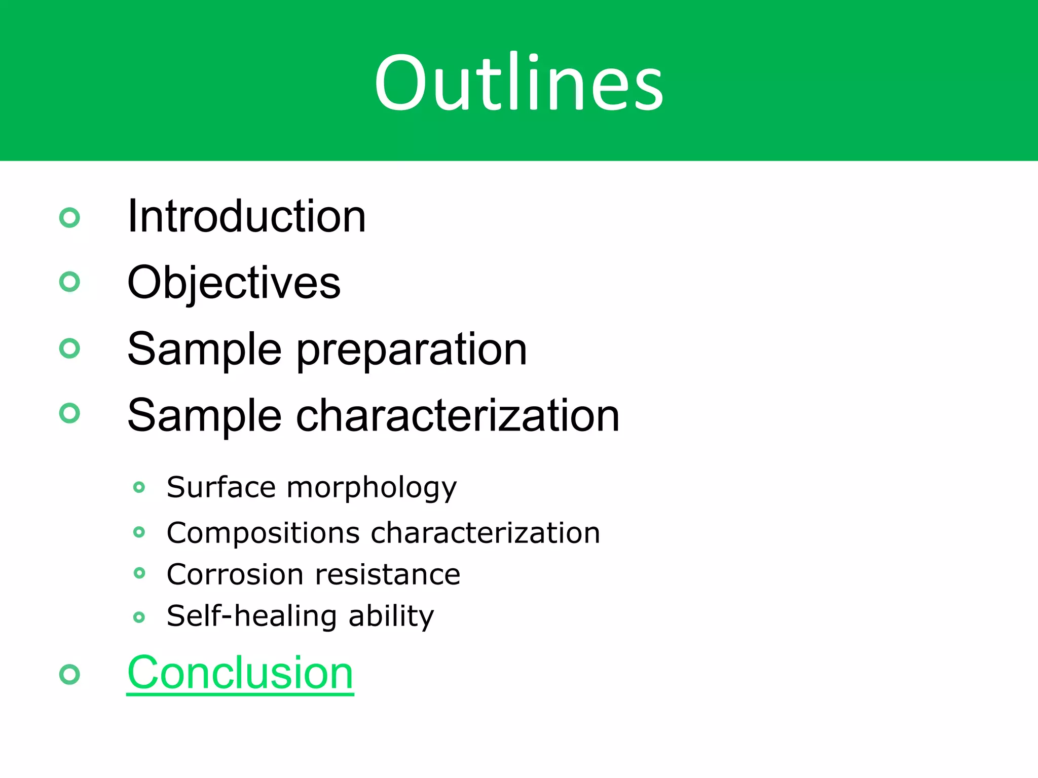 Outlines
Introduction
Objectives
Sample preparation
Sample characterization
Surface morphology
Compositions characterization
Corrosion resistance
Self-healing ability
Conclusion
 