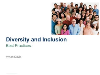 Diversity and Inclusion
Best Practices
Vivian Davis
 