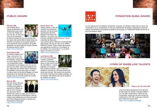 2015
2015
12 13
Un prix spécial pour la meilleure composition musicale, car derrière chaque titre se cache une
compositrice ou un compositeur. En tant que représentant de SUISA, Coopérative suisse des
auteurs (compositeurs et paroliers) et éditeurs de musique, la FONDATION SUISA honore de ce
prix le processus créatif.
FONDATION SUISA AWARD
HYMN OF SWISS LIVE TALENTS
Pigeons On The Gate (ZH)
Lors d‘une série de sessions live le long de
la côte ouest de l'Irlande, le groupe Pigeons
On The Gate a intériorisé la culture de l'île
d'émeraude. Inspiré par les sons anciens et
modernes du Irish Folk, le groupe a dévelop-
pé et affiné son propre style.
https://mx3.ch/pigeonsonthegate
PUBLIC AWARD
Klischée (BE)
Les Suisses aléma-
niques de Klischée n’ont
certainement pas choisi
ce nom par hasard. En
tous les cas, on peut dire
d’eux qu’ils assument
et même se jouent de tous les clichés avec
leur façon bien particulière et électronique de
revisiter la musique de nos grands-parents.
D’un patchwork ultra-dynamique, les quatre
gentlemen ont développé leur propre marque
de fabrique électro-swing.
https://mx3.ch/klischee
Schwellheim (BS)
On devient meilleur avec
l’âge, c’est connu ! Du
moins c’est le cas pour
Schwellheim. Depuis 2005
le combo bâlois joue dans
une configuration quasi
inchangée et ça se ressent. Leur son est de
plus en plus précis mais reste malgré tout re-
lax. Déjà avec leur premier album “Klassiker„
Schwellheim nous poussa jusqu’à la sueur.
Un album plein de Sunshine-Reggae, de vibes
dancehall et de mélodies Ska du Cover du
disque jusqu’au fond de la salle de concert.
https://mx3.ch/schwellheim
Mourah (BE)
Mourah chante. Mourah
voyage. Ce Genevois
d’origine portugaise vit
aujourd’hui à Bienne et
sort en 2015 “Kardia„,
son deuxième album.
Kardia, soit “cœur„ en grec, est né entre la
Suisse, le Portugal et la Macédoine. Voilà de
l’électro-pop baladeuse aux influences allant
de Prince à Massive Attack en passant par
Portishead et Radiohead.
https://mx3.ch/mourah
Fedora Saura (TI)
Fedora Saura, un duo aux
violentes réminiscences
équines, fruit de la douce
inconscience de Zeno
Maspoli et de Marko Mi-
ladinovic, voit le jour, tout
innocent, pendant l’automne de l’an 124 du
calendrier de Nietzsche.
Leur premier album “Muscoli in musica/Scelta
degli uguali“ est sorti en mars 2012. Mêlant
Petrolini et Gaber, Fedoro Saura décompose
ses spectacles concerts en monologues et
en futilités. Leur nouvel album “La via della
salute„ est sorti en juin 2014.
https://mx3.ch/fedorasaura
Juan Blanco (NE)
En 2010 Lionel Nemeth,
chanteur, guitariste,
auteur et compositeur, se
lance en solo sous le nom
de Juan Blanco. L'artiste
présente une musique
folk sombre et intense, visant à créer une
ambiance intimiste aux sonorités tantôt rock,
tantôt plus douces. Ses textes sont profonds
et torturés, exprimant de manière poétique –et
en français- des thèmes tels que le voyage et
les relations humaines.
https://mx3.ch/juanblanco
 