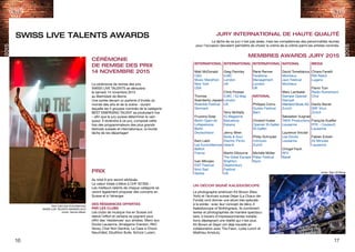 2015
2015
16 17
SWISS LIVE TALENTS AWARDS
CÉRÉMONIE
DE REMISE DES PRIX
14 NOVEMBRE 2015
La cérémonie de remise des prix
SWISS LIVE TALENTS se déroulera
le samedi 14 novembre 2015
au Bierhübeli de Berne.
Une soirée devant un parterre d’invités du
monde des arts et de la scène - durant
laquelle les 5 groupes nominés de la catégorie
BEST EMERGING TALENT se produisent live
– afin que le jury puisse déterminer le vain-
queur. Il reviendra à ce jury, composé cette
fois des programmateurs des plus grands
festivals suisses et internationaux, la lourde
tâche de les départager!
PRIX
Au total 9 prix seront attribués.
La valeur totale s’élève à CHF 50’000.-
Les meilleurs talents de chaque catégorie se
veront également proposer des concerts en
Suisse et à l’étranger.
DES RÉSIDENCES OFFERTES
PAR LES CLUBS
Les clubs de musique live en Suisse ont
relevé l’effort et certains se joignent pour
offrir des ‘résidences’ aux artistes. Merci aux
Docks Lausanne, Amalgame Yverdon, RKC
Vevey, Chat Noir Genève, La Case à Chocs
Neuchâtel, Ebullition Bulle, Schüür Luzern.
INTERNATIONAL
Matt McDonald
CMJ
Music Marathon
New York
USA
Thomas
Soenderby Jepsen
Roskilde Festival
Denmark
Fruzsina Szep
Berlin Open-air
Lollapalooza
Berlin
Deutschland
Kem Lalot
Les Eurockéennes
Belfort
France
Ivan Milvojev
EXIT Festival
Novi Sad
Serbia
INTERNATIONAL
Greg Parmley
ILMC
London
UK
Chris Prosser
ILMC / IQ Mag
London
UK
Terry McNally
IQ Magazine
Barcelona
Espana
Jenny Wren
Body & Soul
Electric Picnic
Ireland
Martin Elbourne
The Great Escape
Brighton
Glastonbury
Festival
UK
INTERNATIONAL
René Renner
Feraltone
Management
London
UK
NATIONAL
Philippe Cornu
Gurten Festival
Bern
Christof Huber
Openair St.Gallen
St.Gallen
Philip Schnyder
m4music
Zurich
Michèle Müller
Paleo Festival
Nyon
NATIONAL
David Torreblanca
Montreux
Jazz Festival
Montreux
Marc Lambelet
Gampel Openair
Gampel
Mainland Music AG
Zurich
Sebastien Vuignier
TAKK Productions
Lausanne
Laurence Vinclair
Les Docks
Lausanne
Chrigel Fisch
RFV
Basel
MEDIA
Chiara Fanetti
RSI Rete3
Lugano
Flavio Tuor
Radio Rumantsch
Chur
Danilo Bavier
SRF Virus
Zürich
François Kueffer
RTS – Couleur3
Lausanne
Fabien Eckert
20 Minutes
Lausanne
La tâche de ce jury n’est pas aisée, mais les compétences des personnalités réunies
pour l’occasion devraient permettre de choisir la crème de la crème parmi les artistes nominés.
MEMBRES AWARDS JURY 2015
UN DÉCOR SIGNÉ KALEIDOSCOPE
JURY INTERNATIONAL DE HAUTE QUALITÉ
Le photographe américain Kit Brown (New
York) et l’écrivain suisse Dejan (La Chaux-de-
Fonds) vont donner une allure très spéciale
à la soirée : avec leur concept de déco A
Kaleidoscope of Nothingness, ils combinent
textes et photographies de manière spectacu-
laire, à travers d’impressionnantes installa-
tions dépeignant une réalité qui n’est plus.
Kit Brown et Dejan ont déjà travaillé en
collaboration avec The Fawn, Lydia Lunch et
Matthieu Amstutz.
Kem Lalot (Les Eurockéennes)
SWISS LIVE TALENTS AWARDS 2013
photo: Sandra Blaser
photo: Stan Of Persia
 