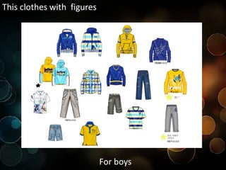 This clothes with figures
For boys
 
