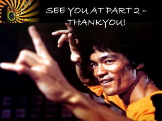 SEE YOU AT PART 2 –
THANKYOU!
 