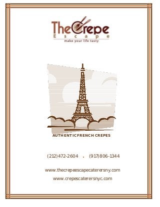 AUTHENTIC FRENCHCREPES 
(212)472-2604 . (917)806-1344 www.thecrepeescapecaterersny.com 
www.crepescaterersnyc.com 
 