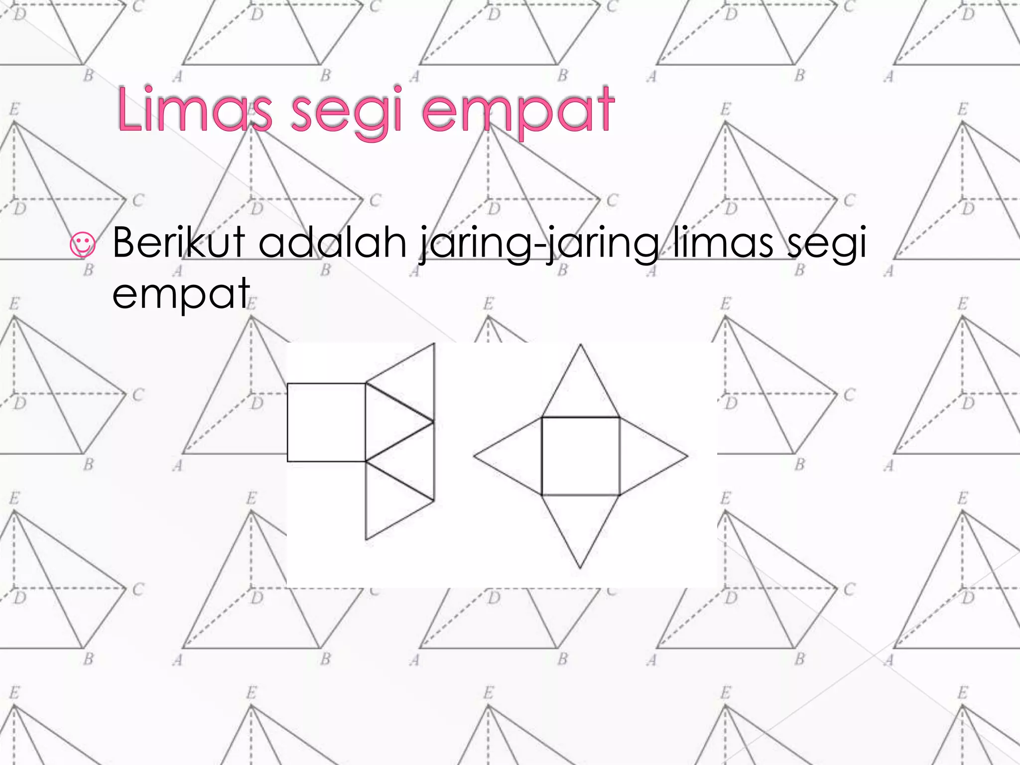  Berikut adalah jaring-jaring limas segi
empat
 