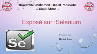 Exposé sur :Selenium
Prépare par :
Daoudi ilhem
Université Mohamed Chérif Messadia
‫ــ‬ Souk-Ahras ‫ــ‬
 