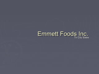 Emmett Foods Inc.Emmett Foods Inc.Tri City SalesTri City Sales
 