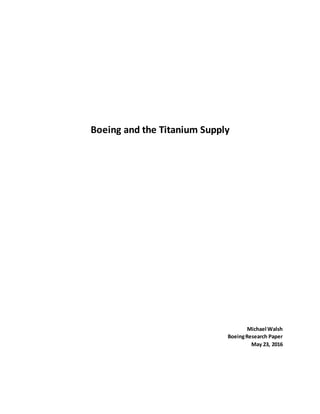 Boeing and the Titanium Supply
Michael Walsh
BoeingResearch Paper
May 23, 2016
 