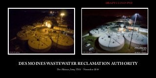 DES MOINES WASTEWATER RECLAMATION AUTHORITY
Des Moines, Iowa, USA · November 2014
BEFORE: HPS Lighting AFTER: LED Lighting
DRAFT1 2/23/15 PVZ
 