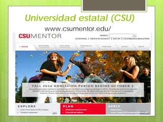 Universidad estatal (CSU)
www.csumentor.edu/
 