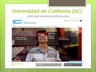 Universidad de California (UC)
admission.universityofcalifornia.edu/
 