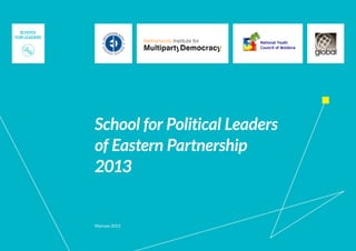 1
School for Political Leaders
of Eastern Partnership
2013
Warsaw 2013
 