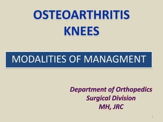 MODALITIES OF MANAGMENT
OSTEOARTHRITIS
KNEES
1
 