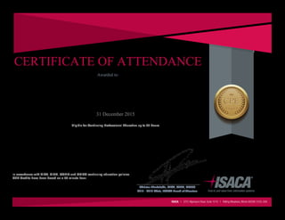 2015 - 2016 Chair, ISACA Board of Directors
Christos Dimitriadis, CISA, CISM, CRISC
CERTIFICATE OF ATTENDANCE
Marcelo Héctor González
Awarded to:
International Board/Committee/TF and Chapter Officer Participation
31 December 2015
Eligible for Continuing Professional Education up to 20 Hours
In accordance with CISA, CISM, CGEIT and CRISC continuing education policies.
CPE Credits have been based on a 50 minute hour.
___________________________________
 