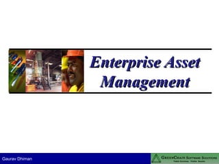 Enterprise Asset
                 Management



Gaurav Dhiman
 