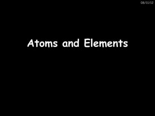 08/11/12




Atoms and Elements
 