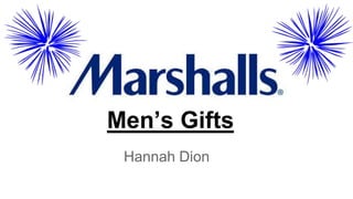 Hannah Dion
Men’s Gifts
 