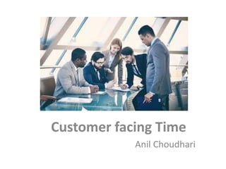 Customer facing Time
Anil Choudhari
 