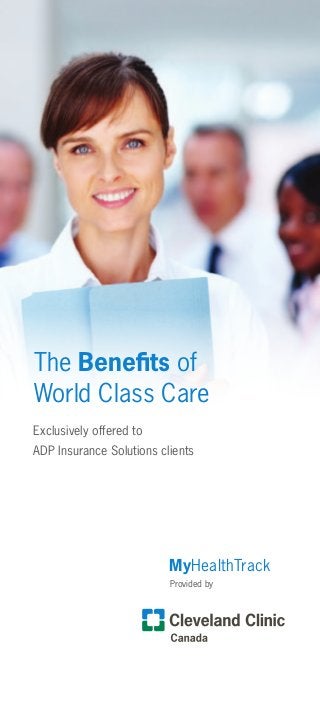 The Benefits of
World Class Care
Exclusively offered to
ADP Insurance Solutions clients
Provided by
MyHealthTrack
 