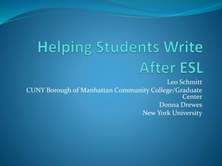 Leo Schmitt
CUNY Borough of Manhattan Community College/Graduate
Center
Donna Drewes
New York University
 