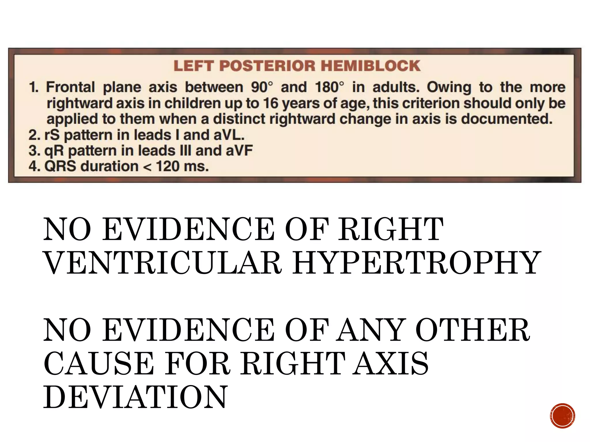 NO EVIDENCE OF RIGHT
VENTRICULAR HYPERTROPHY
NO EVIDENCE OF ANY OTHER
CAUSE FOR RIGHT AXIS
DEVIATION
 