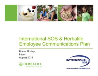 International SOS & Herbalife
Employee Communications Plan
Briana Mosley
Intern
August 2015
 