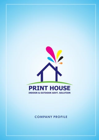 PRINT HOUSE
INDOOR & OUTDOOR ADVT. SOLUTION
 
