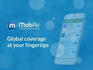 Global coverage
at your fingertips
 
