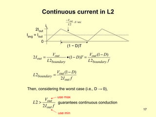 Continuous current in L2 2I out 0 I avg  = I out i L (1  −  D)T guarantees continuous conduction Then, considering the worst case (i.e., D  ->  0), use max use min 