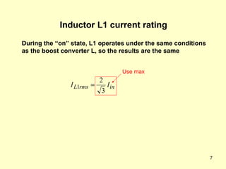 Inductor L1 current rating Use max During the “on” state, L1 operates under the same conditions as the boost converter L, so the results are the same 