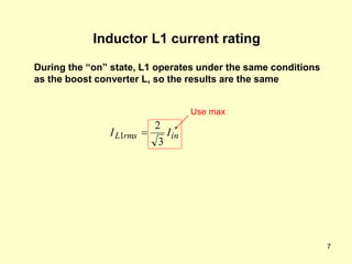 7
Inductor L1 current rating
in
rms
L I
I
3
2
1 
Use max
During the “on” state, L1 operates under the same conditions
as the boost converter L, so the results are the same
 