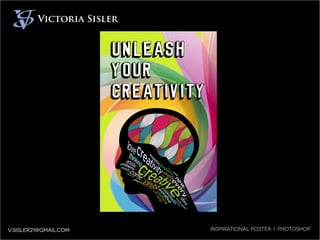 Victoria Sisler
229 Betty Lane Marion, OH 43302
419-310-4082r21@gmail.com
Victoria Sisler Graphic Designer
v
v
Victoria Sisler
v.sisler21@gmail.com Inspirational Poster | Photoshop
 
