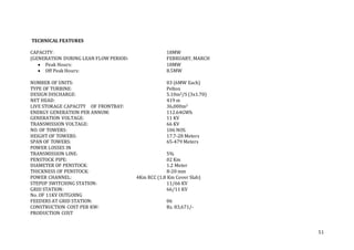 51
TECHNICAL FEATURES
CAPACITY: 18MW
(GENERATION DURING LEAN FLOW PERIOD: FEBRUARY, MARCH
 Peak Hours: 18MW
 Off Peak Hours: 8.5MW
NUMBER OF UNITS: 03 (6MW Each)
TYPE OF TURBINE: Pelton
DESIGN DISCHARGE: 5.10m3/S (3x1.70)
NET HEAD: 419 m
LIVE STORAGE CAPACITY OF FRONTBAY: 36,000m3
ENERGY GENERATION PER ANNUM: 112.64GWh
GENERATION VOLTAGE: 11 KV
TRANSMISSION VOLTAGE: 66 KV
NO. OF TOWERS: 106 NOS.
HEIGHT OF TOWERS: 17.7-28 Meters
SPAN OF TOWERS: 65-479 Meters
POWER LOSSES IN
TRANSMISSION LINE: 5%
PENSTOCK PIPE: 02 Km
DIAMETER OF PENSTOCK: 1.2 Meter
THICKNESS OF PENSTOCK: 8-20 mm
POWER CHANNEL: 4Km RCC (1.8 Km Cover Slab)
STEPUP SWITCHING STATION: 11/66 KV
GRID STATION: 66/11 KV
No. OF 11KV OUTGOING
FEEDERS AT GRID STATION: 06
CONSTRUCTION COST PER KW: Rs. 83,671/-
PRODUCTION COST
 