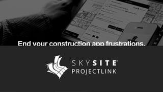 End your construction app frustrations.
 