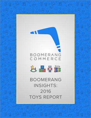 BOOMERANG
INSIGHTS:
2016
TOYS REPORT
 