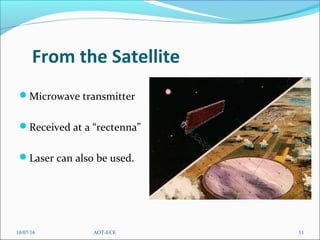 From the Satellite
Microwave transmitter
Received at a “rectenna”
Laser can also be used.
10/07/16 11AOT-ECE
 