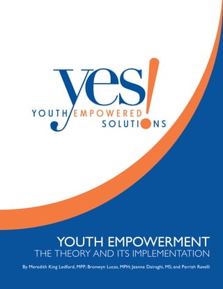 technology
consulting
YOUTH EMPOWERMENT
THE THEORY AND ITS IMPLEMENTATION
By Meredith King Ledford, MPP; Bronwyn Lucas, MPH; Jeanne Dairaghi, MS; and Parrish Ravelli
 