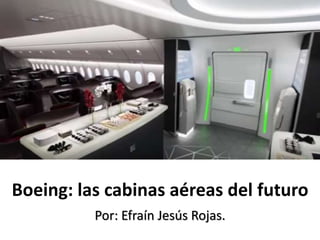 Boeing: las cabinas aéreas del futuro
Por: Efraín Jesús Rojas.
 