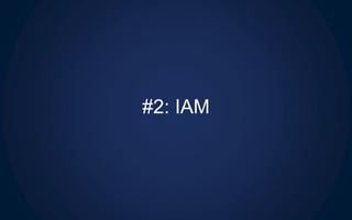 #2: IAM
 